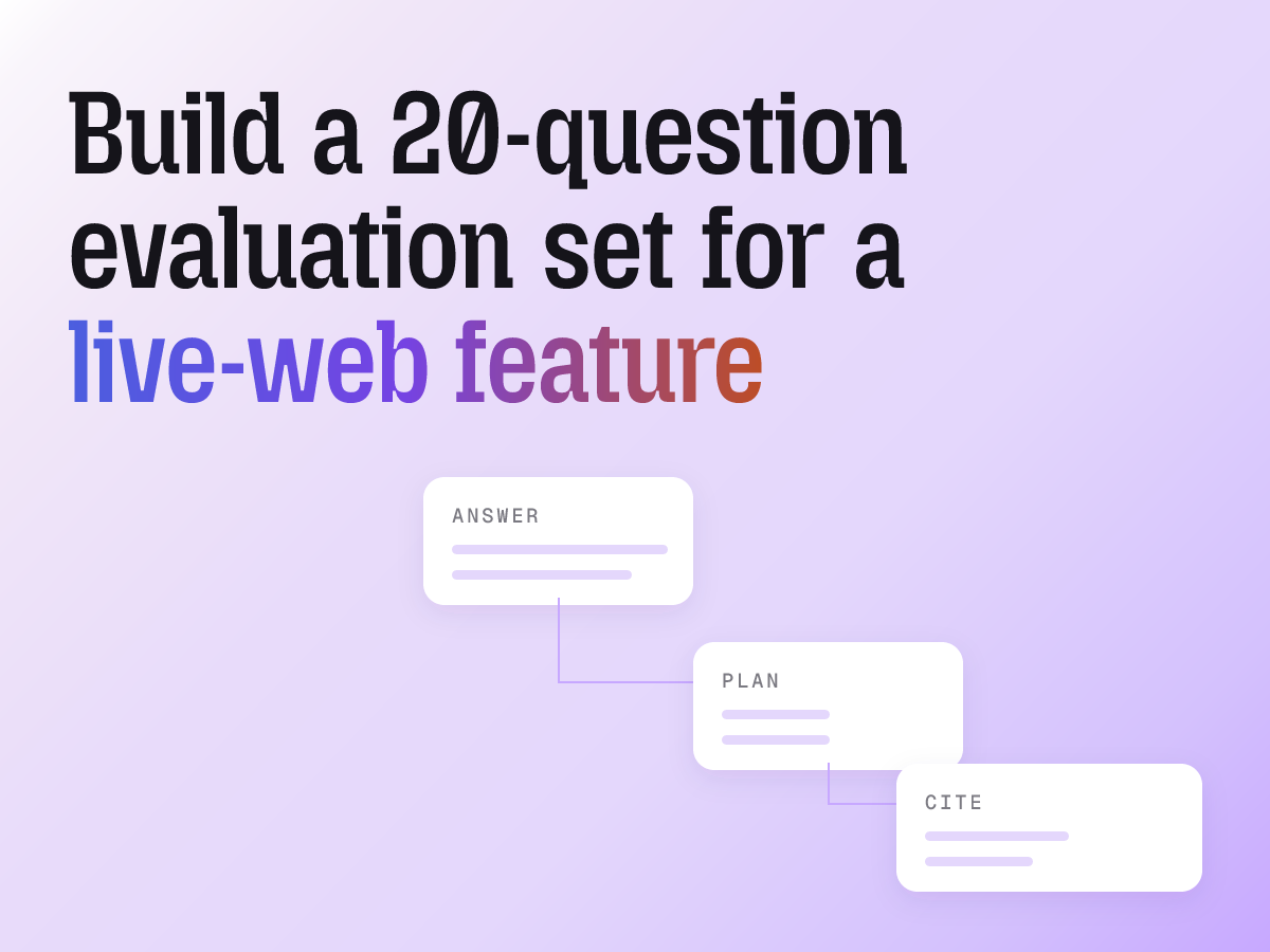 Define expected answer elements, freeze source evidence, and review a live-web feature with a small evaluation set that keeps failures and missing scores visible.